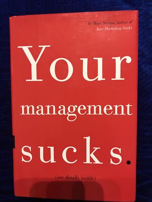 Your Management Sucks : Why You Have to Declare War on Yourself... and Your...