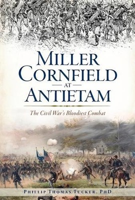 PH D Phillip Thomas Tucker PhD Miller Cornfield at Antietam (Taschenbuch)