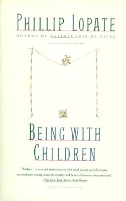 BEING WITH CHILDREN By Phillip Lopate *Excellent Condition*