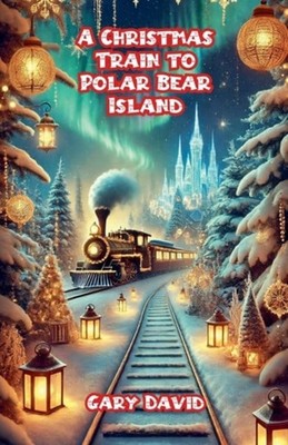 A Christmas Train to Polar Bear Island - Paperback NEW GARY. DAVID 14/11/2024
