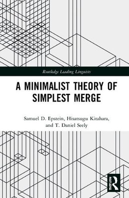 A Minimalist Theory of Simplest Merge by Samuel D. Epstein, H... - 9780367343682