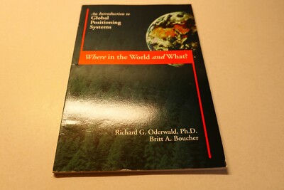 Where in the World & What?: An Introduction to Global Positioning Systems PB