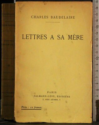 LETTRES A SA MERE. CHARLES BAUDELAIRE. CALMANN-LEVY.