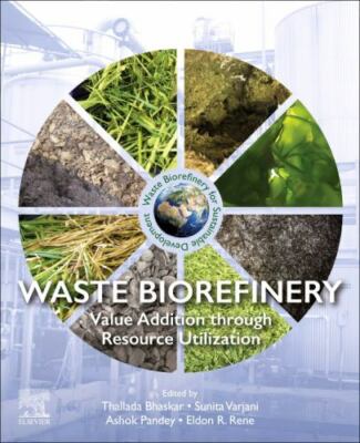 Waste Biorefinery : Value Addition Through Resource Utilization, Paperback by...