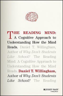 The Reading Mind: A Cognitive Approach to Understanding How the Mind Reads by W