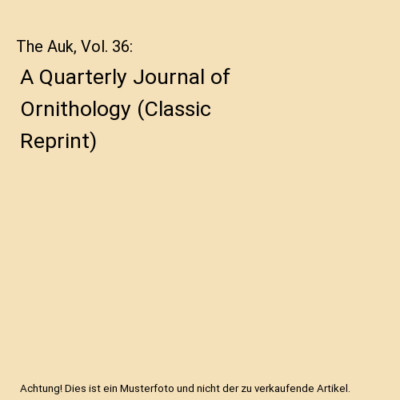 The Auk, Vol. 36: A Quarterly Journal of Ornithology (Classic Reprint), Witmer S