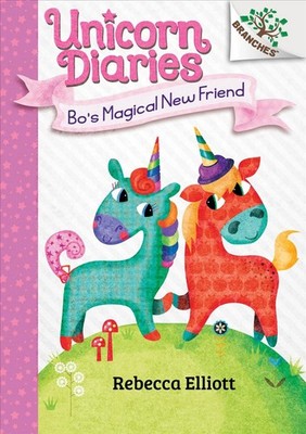 Bo's Magical New Friend: A Branches Book (Unicorn Diaries #1): Volume 1 by Rebec