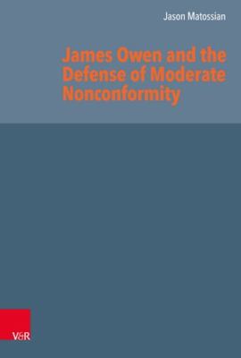 James Owen and the Defense of Moderate Nonconformity, Hardcover by Matossian,...