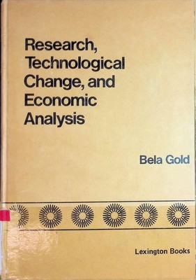 Research, Technological Change and Economic Analysis Gold, Bela: