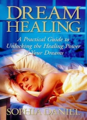 Dream Healing: A Practical Guide to Unlocking the Healing Power 