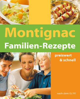 Michel Montignac; Angela Gerlt; Angela Gerlt / Montignac Familien Rezepte
