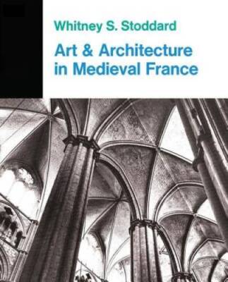 Art and Architecture in Medieval France: Medieval Architecture, Sculpture - GOOD