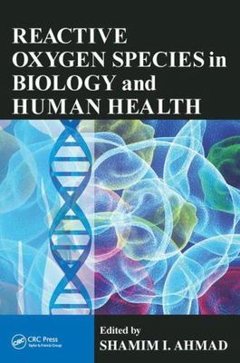 Reactive Oxygen Species in Biology and Human Health by Shamim I. Ahmad (2016,...