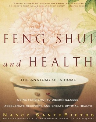 Feng Shui and Health: The Anatomy of a Home: Using Feng Shui to Disarm Illne...