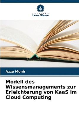 Modell des Wissensmanagements zur Erleichterung von KaaS im Cloud Computing by A