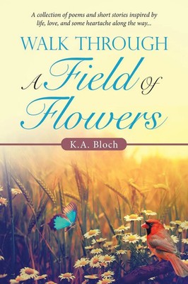 Walk Through a Field of Flowers K. A. Bloch Taschenbuch Kartoniert / Broschiert