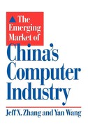 The Emerging Market Of China's Computer Industry | Jeff X. Zhang (U. A.) | Buch