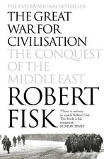 The Great War for Civilisation: The Conquest of the... by Fisk, Robert Paperback