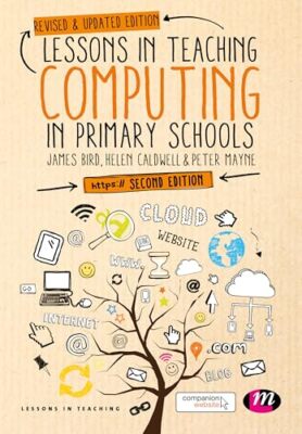 Lessons in Teaching Computing in Primary Schools. 9781473970410