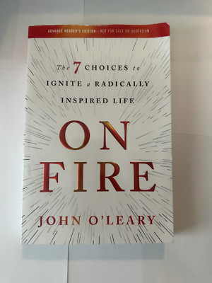 On Fire : The 7 Choices to Ignite a Radically Inspired Life by John O ...