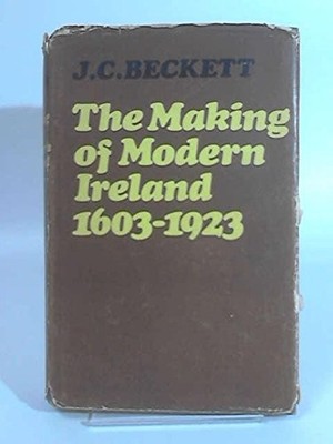 THE MAKING OF MODERN IRELAND, 1603-1923 By James Camlin Beckett - Hardcover