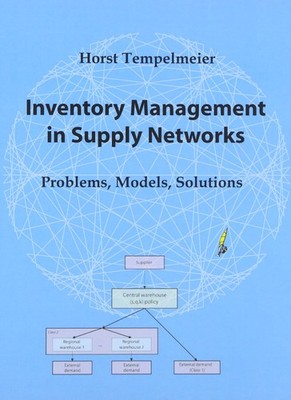 Inventory Management in Supply Networks - Problems, Models, Solutions