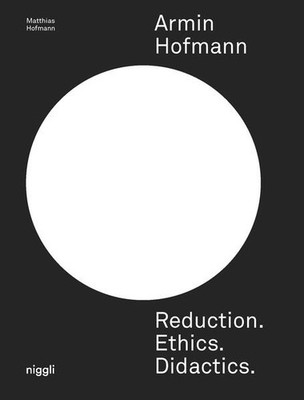 Armin Hofmann. Reduction. Ethics. Didactics. | Matthias Hofmann | englisch