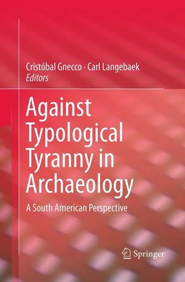 Against Typological Tyranny in Archaeology A South American Perspective Buch