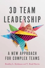 3D Team Leadership : A New Approach for Complex Teams by T. Brad Harris and...
