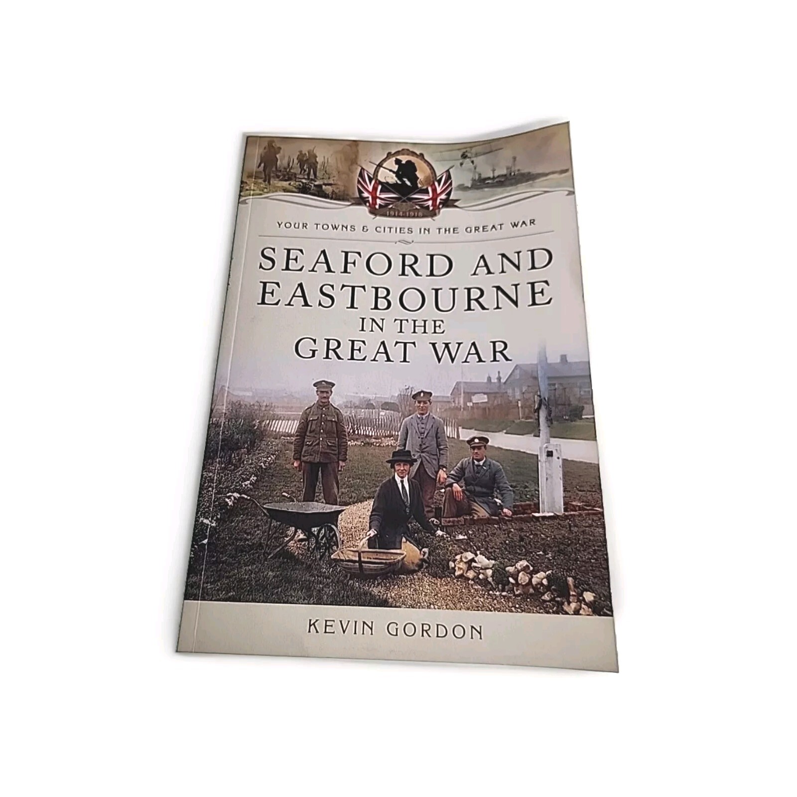 Seaford & Eastbourne in the Great War Kevin Gordon SIGNED 2014 Paperback Book