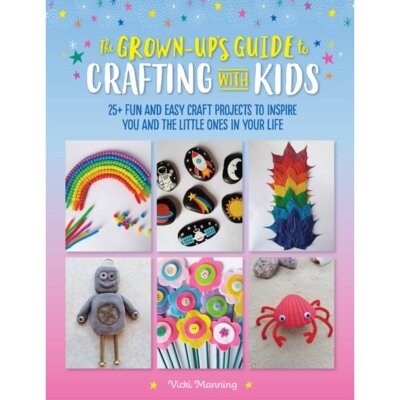 Grown-Up's Guide Ser.: The Grown-Up's Guide to Crafting with Kids : 25+ Fun ()