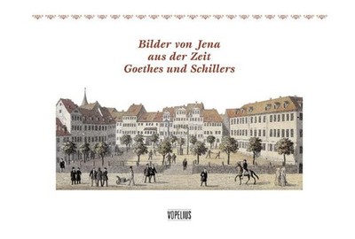 Bilder von Jena aus der Zeit Goethes und Schillers Hers.: Birgitt, Hellmann:
