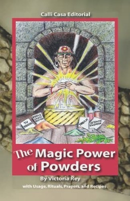 The Magic Power of Powders: With Usage, Rituals, Prayers and... by Rey, Victoria