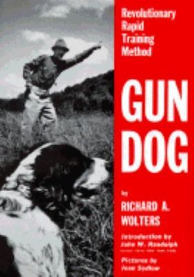 Gun Dog: Revolutionary Rapid Training Method  Wolters, Richard A.  Acceptable  B