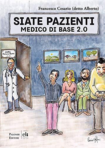 9788860608932 Siate pazienti. Medico di base 2.0 - Francesco Cesario,E. Rufini