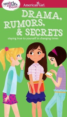 A Smart Girl's Guide: Drama, Rumors & Secrets: Staying True to Yourself in C...