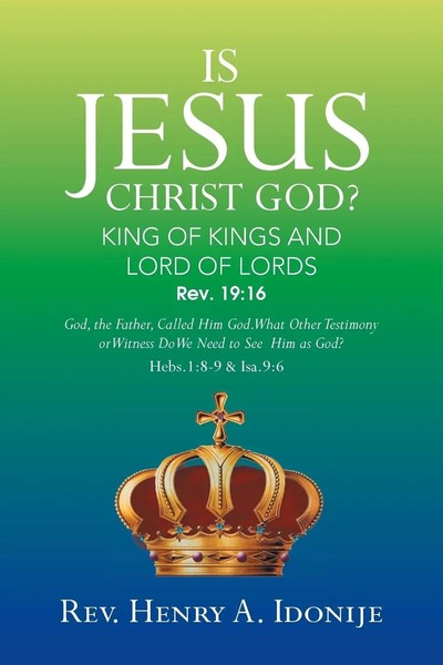 Rev Henry A. Idonije | IS Jesus Christ God? | Taschenbuch | Englisch (2013)-image