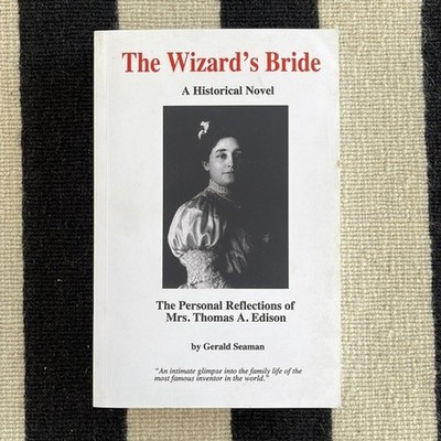 The Wizard's Bride: The Personal Reflections of Mrs. Thomas Edison Gerald Seaman