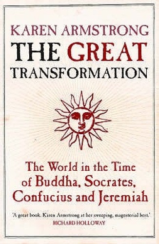 The Great Transformation: The World in the Time of Buddha, Socrates, Confucius