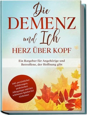 Miriam Sonnenbe Die Demenz und Ich - Herz über Kopf: Ein (Paperback) (UK IMPORT)
