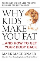 Why Kids Make You Fat...and How To Get Your Body Back on sale Why Kids Make You Fat...and How To Get Your Body Back on sale