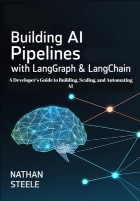 Building AI Pipelines with LangGraph and LangChain: A Developer's Guide to Build