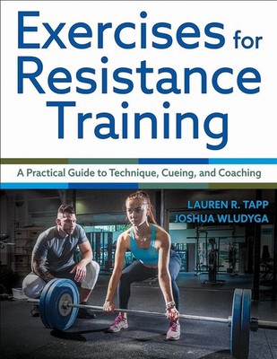 Exercises for Resistance Training: A Practical Guide to Technique, Cueing, and C