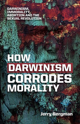 #ad How Darwinism corrodes morality: Darwinism immorality abortion and the sex... $7.12