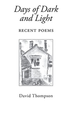 Days of Dark and Light: Recent Poems -  NEW David Thompson 2021