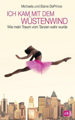 Ich kam mit dem Wüstenwind -: Wie mein Traum vom Tanzen wahr wurde DeP 1495075-2