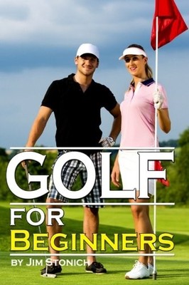 Golf For Beginners: Learn How to Play Golf, the Rules of Golf, a