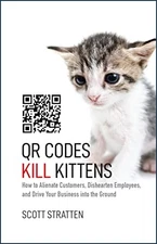 QR Codes Kill Kittens: How to Aliena..., Kramer, Alison