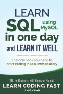 SQL: Learn SQL (using MySQL) in One Day and Learn It Well. SQL for Beginners...