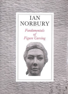 Fundamentals of Figure Carving by Ian Norbury